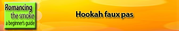 hookah faux pas
