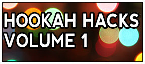 Hookah Hacks Volume 1