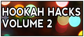 Hookah Hacks Volume 2