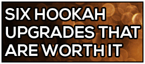 Best Hookah Upgrades