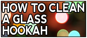 How To Clean A Glass Hookah